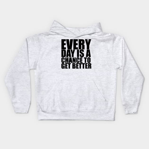 Every Day Is A Chance To Get Better - Motivational Quote shirt Kids Hoodie by C&F Design